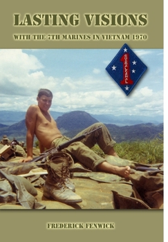 Hardcover Lasting Visions: With the 7th Marines in Vietnam, 1970 Book