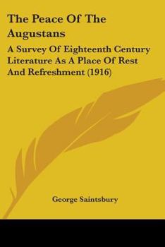 Paperback The Peace Of The Augustans: A Survey Of Eighteenth Century Literature As A Place Of Rest And Refreshment (1916) Book