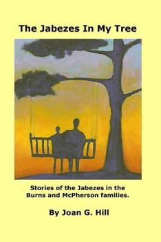 Jabezes in My Tree: Stories of the Jabezes in the Burns and McPherson families