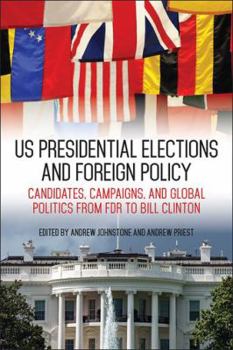 Hardcover US Presidential Elections and Foreign Policy: Candidates, Campaigns, and Global Politics from FDR to Bill Clinton Book