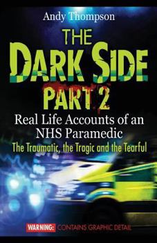 Paperback The Dark Side Part 2: Real Life Accounts of an NHS Paramedic The Traumatic, the Tragic and the Tearful Book