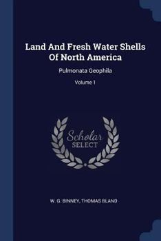 Paperback Land And Fresh Water Shells Of North America: Pulmonata Geophila; Volume 1 Book