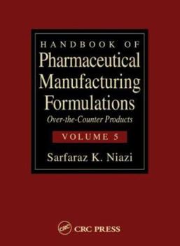Handbook of Pharmaceutical Manufacturing Formulations: Over-the-Counter Products (Volume 5 of 6)