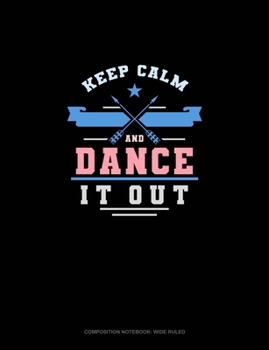 Paperback Keep Calm And Dance It Out: Composition Notebook: Wide Ruled Book