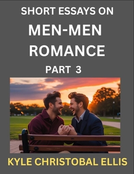 Men-Men Romance (Part 3)- Short Essays on MM Romance, Exploring Dynamics of Homosexual Love Relationship