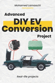 Paperback Advanced DIY EV Conversion Project: Get the full EV conversion process with multiple options, plus real-life projects and calculations Book