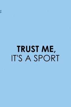Trust Me, It's A Sport: All Purpose 6x9 Blank Lined Notebook Journal Way Better Than A Card Trendy Unique Gift Blue Sky Equestrian