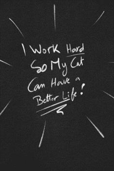 Paperback I Work Hard So My Cat Can Have A Better Life.: funny lined notebook Business & Professional Humor Book
