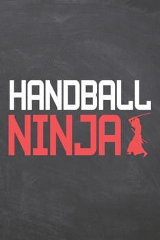 Handball Ninja: Handball Notebook, Planner or Journal | Size 6 x 9 | 110 Dot Grid Pages | Office Equipment, Supplies |Funny Handball Gift Idea for Christmas or Birthday
