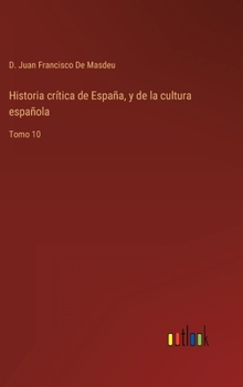 Hardcover Historia crítica de España, y de la cultura española: Tomo 10 [Spanish] Book