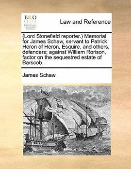 Paperback (Lord Stonefield reporter.) Memorial for James Schaw, servant to Patrick Heron of Heron, Esquire, and others, defenders; against William Rorison, fact Book