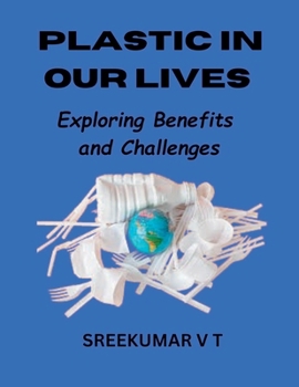 Paperback Plastic in Our Lives: Exploring Benefits and Challenges Book