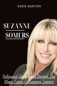 Paperback Suzanne Somers: Hollywood Glamor and Beyond: The Many Faces of Suzanne Somers [Large Print] Book