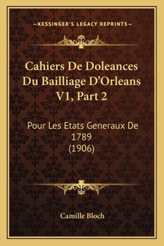 Paperback Cahiers De Doleances Du Bailliage D'Orleans V1, Part 2: Pour Les Etats Generaux De 1789 (1906) [French] Book