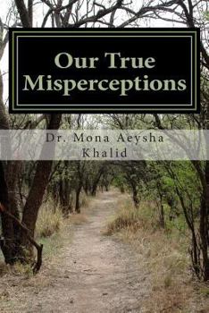 Paperback Our True Misperceptions: dealing with perceptions............. Book