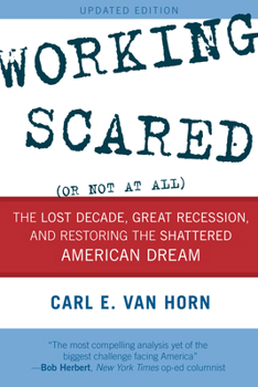 Paperback Working Scared (Or Not at All): The Lost Decade, Great Recession, and Restoring the Shattered American Dream Book