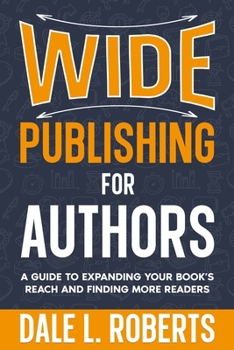 Wide Publishing for Authors : A Guide to Getting Your Book into More Stores & Libraries
