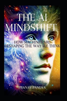 The AI Mindshift: How Machines Are Reshaping the Way We Think