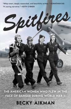 Hardcover Spitfires: The American Women Who Flew in the Face of Danger During World War II Book