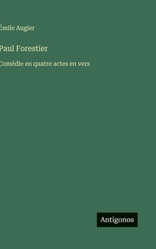 Paul Forestier: Comédie en quatre actes en vers (French Edition)