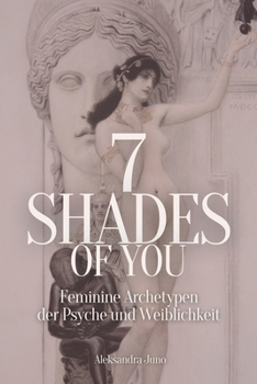 Paperback 7 Shades Of You: Feminine Archetypen der Psyche und Weiblichkeit [German] Book