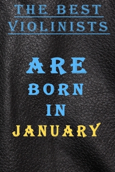 THE BEST VIOLONISTS ARE BORN IN JANUARY: This is the Good quality notebook and inexpensive birthday gift for ladies to doodle,Journal Notebook For ... Lined Notebook / Journal for january Birthday