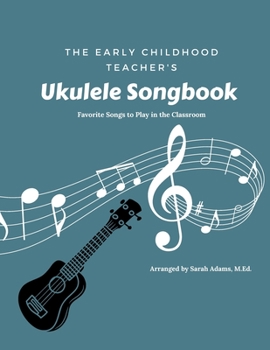 Paperback The Early Childhood Teacher's Ukulele Songbook: Favorite Songs to Play in the Classroom Book