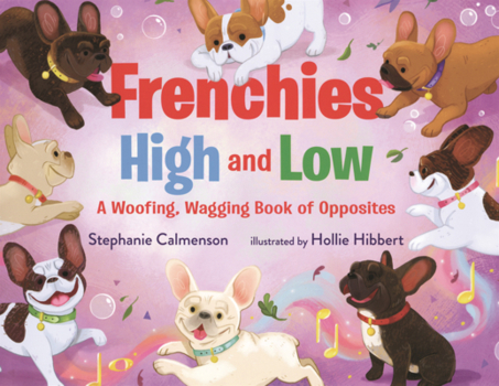 Library Binding Frenchies High and Low: A Woofing, Wagging Book of Opposites Book