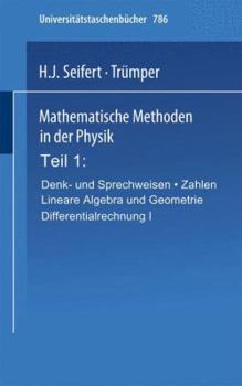 Paperback Mathematische Methoden in Der Physik: Teil 1: Denk- Und Sprechweisen - Zahlen Lineare Algebra Und Geometrie Differentialrechnung I [German] Book