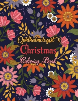 Paperback Ophthalmologist's Christmas Coloring Book: This Coloring Book Helps Reduce Stress, Relieve Anxiety and More. Male/Female, Men/Women Ophthalmologist Gi Book