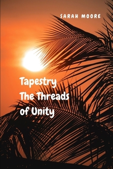Paperback Tapestry: The Threads of Unity: Discover the Transformative Force that Unites Us All Book