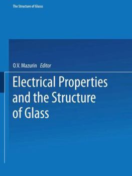 Paperback Electrical Properties and the Structure of Glass / Elektricheskie Svoistva I Stroenie Stekla / &#1057;&#1090;&#1077;&#1082;&#1083;&#1086;&#1086;&#1073 Book