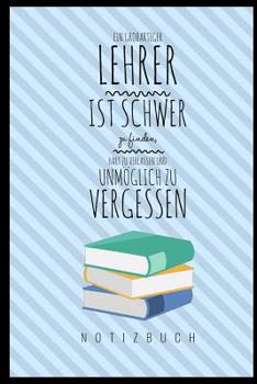 Paperback Ein Grossartiger Lehrer Ist Schwer Zu Finden, Hart Zu Verlassen Und Unmöglich Zu Vergessen Notizbuch: A5 Notizbuch liniert als Geschenk für Lehrer - A [German] Book