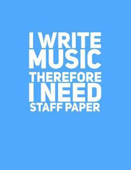 Paperback I Write Music Therefore I Need Staff Paper Book