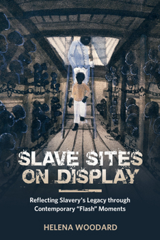 Hardcover Slave Sites on Display: Reflecting Slavery's Legacy Through Contemporary Flash Moments Book