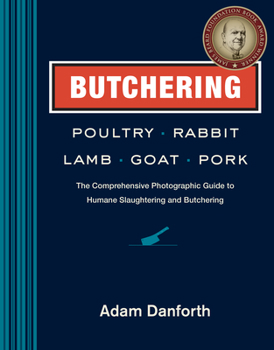 Paperback Butchering Poultry, Rabbit, Lamb, Goat, and Pork: The Comprehensive Photographic Guide to Humane Slaughtering and Butchering Book