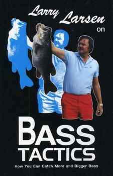 Paperback Larry Larsen on Bass Tactics: How You Catch More and Bigger Bass Book