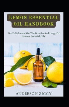 Paperback Lemon Essential Oil: Get Enlightened On The Benefits And Usage Of Lemon Essential Oils [Large Print] Book