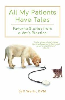 Paperback All My Patients Have Tales: Favorite Stories from a Vet's Practice Book