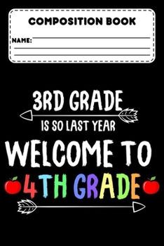 Paperback Composition Book 3rd Grade Is So Last Year Welcome To 4th Grade: Funny Composition Notebook Paper, Class Workbook, Ruled Paper For Note Taking & Creat Book