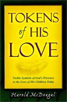 Paperback Tokens of His Love: Visible Symbols of God's Presence in the Lives of His Children Today Book