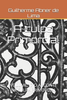 A culpa Primordial: VOLUME 17 O ARCONTE DA CULPA PRIMORDIAL (Portuguese Edition)