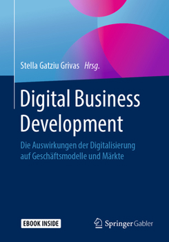 Paperback Digital Business Development: Die Auswirkungen Der Digitalisierung Auf Geschäftsmodelle Und Märkte [German] Book
