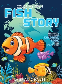 Hardcover Color My Own Fish Story: An Immersive, Customizable Coloring Book for Kids (That Rhymes!) Book