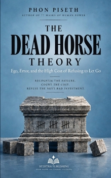 Paperback The Dead Horse Theory: Ego, Error, and the High Cost of Refusing to Let Go Book