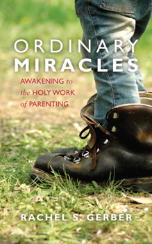 Paperback Ordinary Miracles: Awakening to the Holy Word of Parenting Book