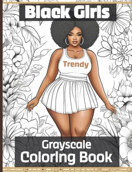 Paperback Trendy Black Girls Coloring Book: Gorgeous Grayscale Images of Women In Cities, Parks, Floral Settings Stylish Hairstyles & Fashion Book