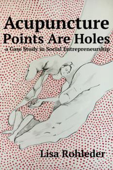 Paperback Acupuncture Points Are Holes: a Case Study in Social Entrepreneurship Book
