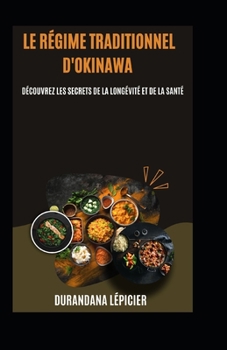 Paperback Le Régime Traditionnel d'Okinawa: Découvrez les Secrets de la Longévité et de la Santé [French] Book