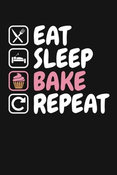 Paperback Eat Sleep Bake Repeat: A Lined Notebook With a Baking Themed Cover Book